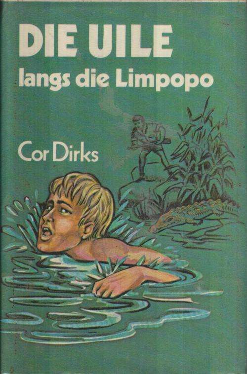 Die Uile langs die Limpopo - Cor Dirks