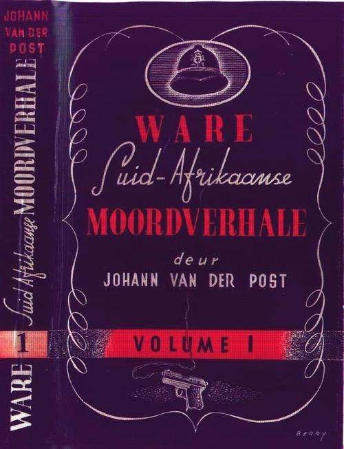 Johan Van Der Post - Ware Suid Afrikaanse Moord Verhale (Volume1)