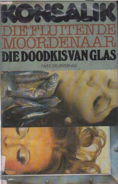 KONSALIK - DIE FLUITENDE MOORDENAAR/ DIE DOODSKIS VAN GLAS