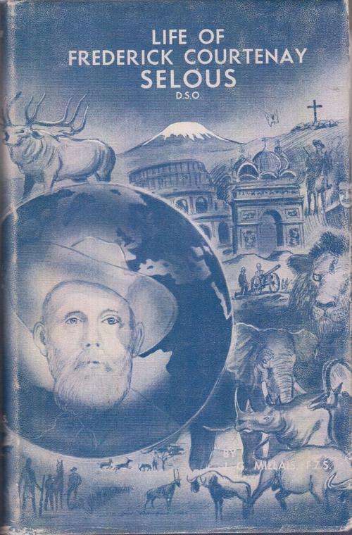 LIFE OF FREDERICK COURTENAY SELOUS -  DSO / J.G MILLAIS