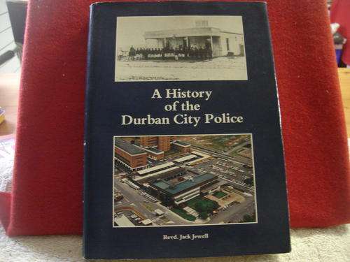 A HISTORY OF THE DURBAN CITY POLICE by Revd Jack Jewell