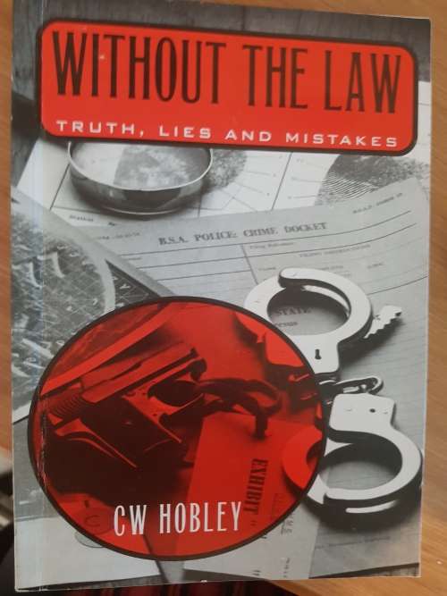 RHODESIA; WITHOUT THE LAW TRUTH LIES AND MISTAKES BY C.W. HOB LEY