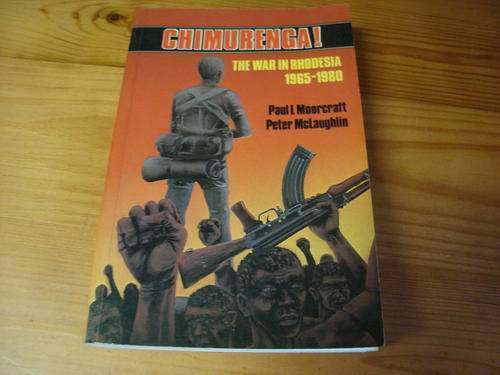 CHIMURENGA - The War In Rhodesia by Paul L Moorcraft