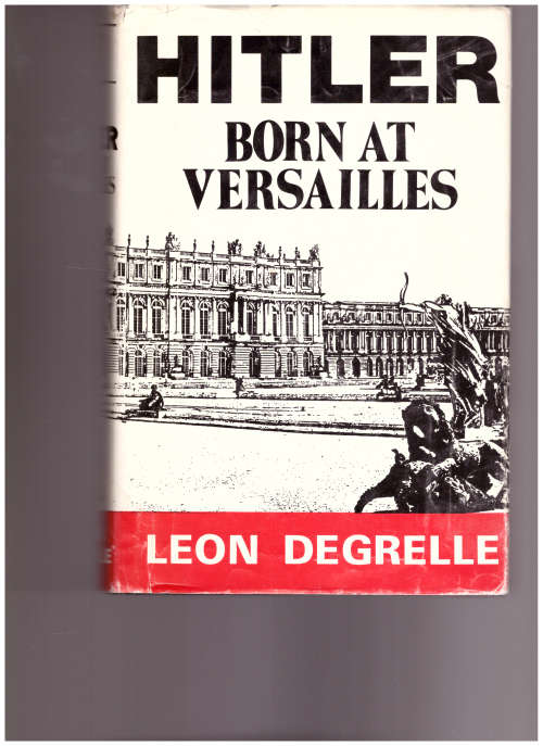 HITLER BORN AT VERSAILLES VOL. 1 by LEON DEGRELLE