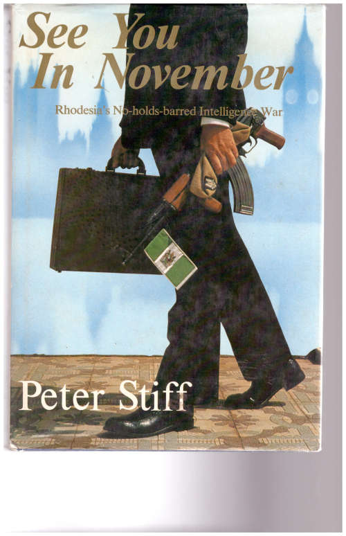 SEE YOU IN NOVEMBER, RHODESIAS INTELLIGENCE WAR by PETER STIFF
