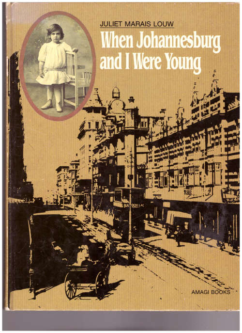 WHEN JOHANNESBURG AND I WERE YOUNG by JULIET MARAIS LOUW