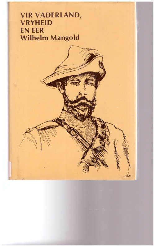 VIR VADERLAND, VRYHEID EN EER, WILHELM MANGOLD OORLOGSHERINNERINGE 1899-1902