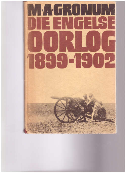 DIE ENGELSE OORLOG 1899-1902 deur M.A. GRONUM