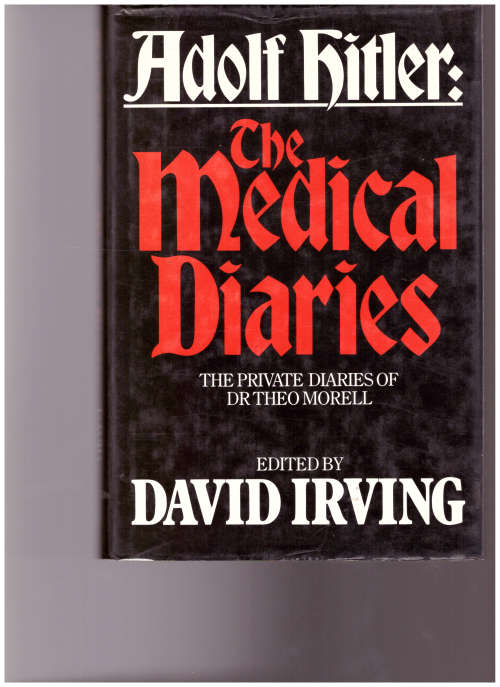 ADOLF HITLER: THE MEDICAL DIARIES, THE PRIVATE DIARIES OF DR. THEO MORELL
