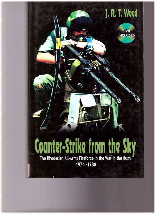 COUNTER STRIKE FROM THE SKY: THE RHODESIAN ALL-ARMS FIREFORCE IN THE WAR IN THE BUSH 1974-1980