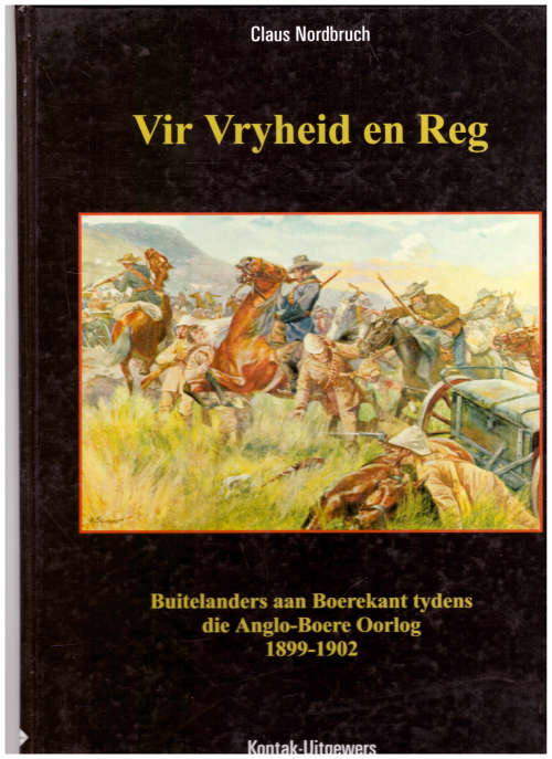 VIR VRYHEID EN REG: BUITELANDERS AAN BOEREKANT 1899-1902 *GETEKEN*