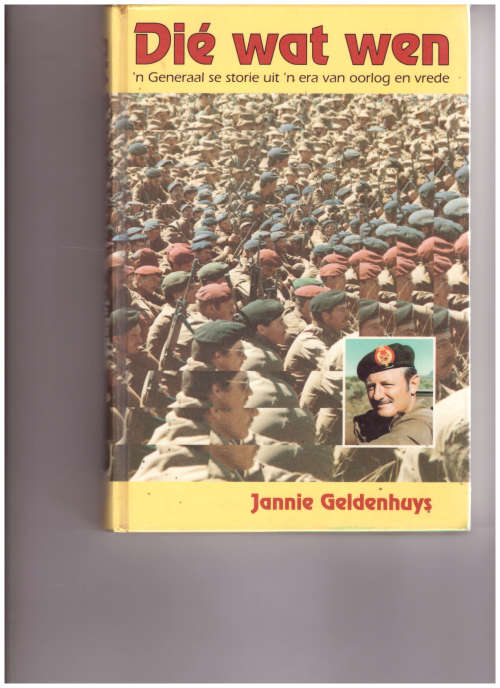 DIE WAT WEN, `N GENERAAL SE STORIE UIT `N ERA VAN OORLOG EN VREDE deur JANNIE GELDENHUYS