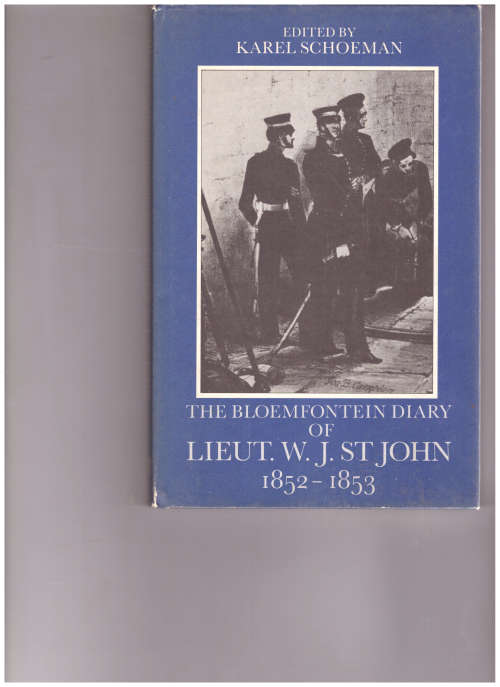 THE BLOEMFONTEIN DIARY OF LIEUT.W.J. ST. JOHN 1852-1853 by KAREL SCHOEMAN