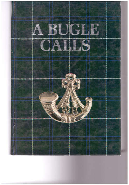 A BUGLE CALLS: THE STORY OF THE WITWATERSRAND RIFLES AND IT`S PREDECESSORS 1899-1987