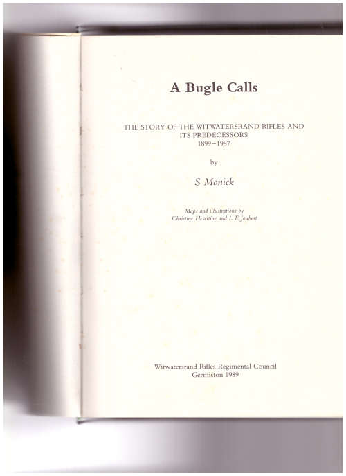 A BUGLE CALLS: THE STORY OF THE WITWATERSRAND RIFLES AND IT`S PREDECESSORS 1899-1987
