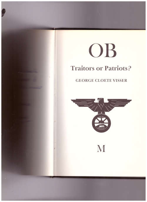OSSEWA BRANDWAG: TRAITORS OR PATRIOTS? by GEORGE CLOETE VISSER *SIGNED*