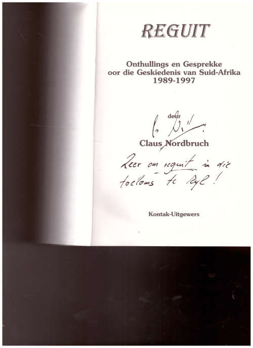 REGUIT: ONTHULLINGS EN GESPREKKE OOR SUID-AFRIKA SE GESKIEDENIS 1989-1997 deur DR. CLAUS NORDBRUCH