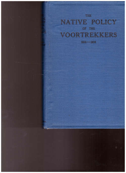 THE NATIVE POLICY OF THE VOORTREKKERS 1836-1858 *SIGNED*