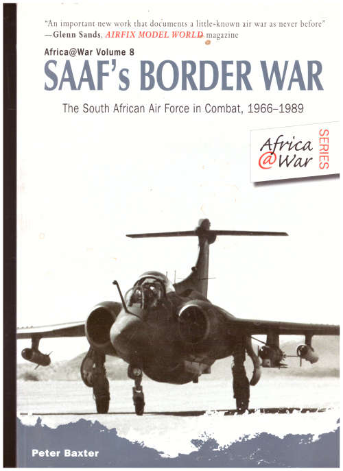 SAAF`S BORDER WAR: THE SOUTH AFRICAN AIR FORCE IN COMBAT, 1966-1989