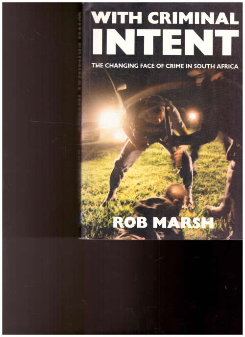 WITH CRIMINAL INTENT: THE CHANGING FACE OF CRIME IN SOUTH AFRICA