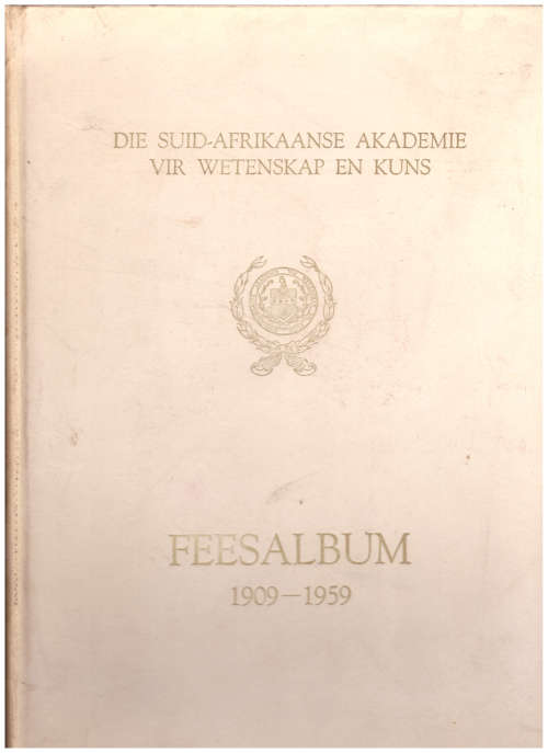 DIE SUID-AFRIKAANSE AKADEMIE VIR WETENSKAP EN KUNS FEESALBUM 1909-1959