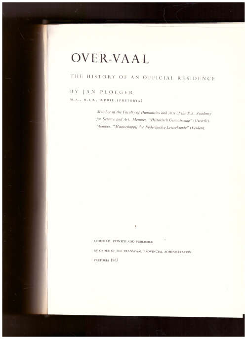OVER-VAAL: THE HISTORY OF AN OFFICIAL RESIDENCE by JAN PLOEGER