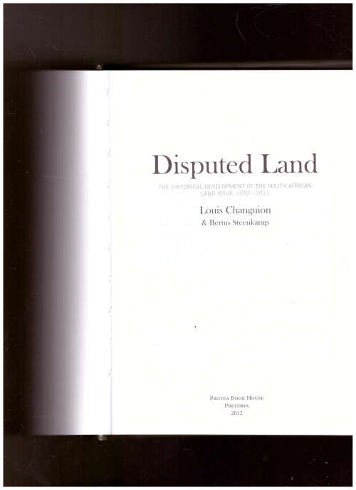 DISPUTED LAND: THE HISTORICAL DEVELOPMENT OF THE SOUTH AFRICAN LAND ISSUE, 1652-2011