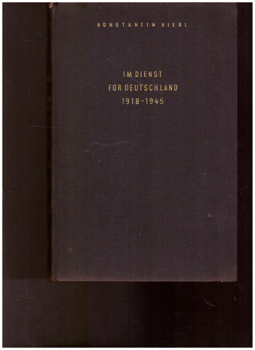 KONSTANTIN HIERL, IM DIENST FUR DEUTSCHLAND 1918-1945