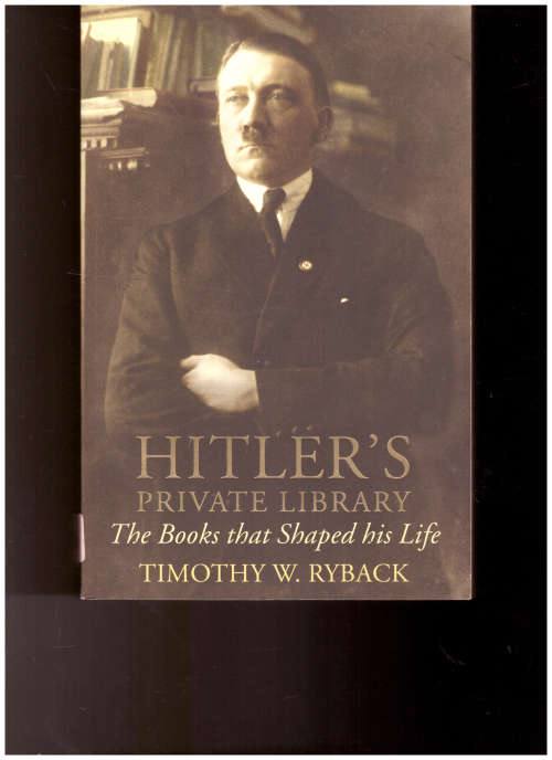 HITLER`S PRIVATE LIBRARY: THE BOOKS THAT SHAPED HIS LIFE