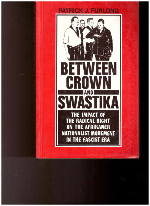 BETWEEN CROWN AND SWASTIKA: THE IMPACT OF THE RADICAL RIGHT ON THE AFRIKANER NATIONALIST MOVEMENT