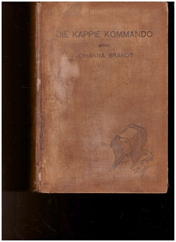 DIE KAPPIE KOMMANDO deur JOHANNA BRANDT, 1 STE UITG. 1913, GETEKEN MET BOODSKAP  DEUR JOHANNA BRANDT