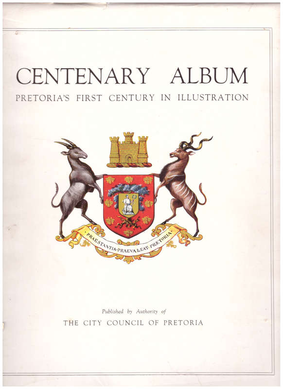 CENTENARY ALBUM:PRETORIA`S FIRST CENTURY IN ILLUSTRATION, 1ST ED. 1952