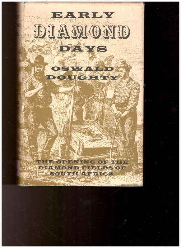 EARLY DIAMOND DAYS: THE OPENING UP OF THE DIAMOND FIELDS IN SOUTH AFRICA