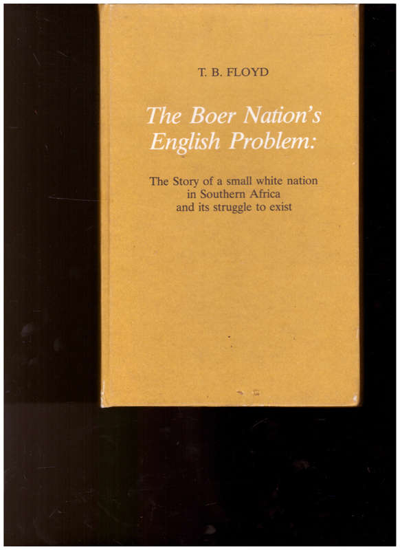 THE BOER NATION`S ENGLISH PROBLEM: THE STORY OF A SMALL WHITE NATION IN SOUTHERN AFRICA AND ITS STRU