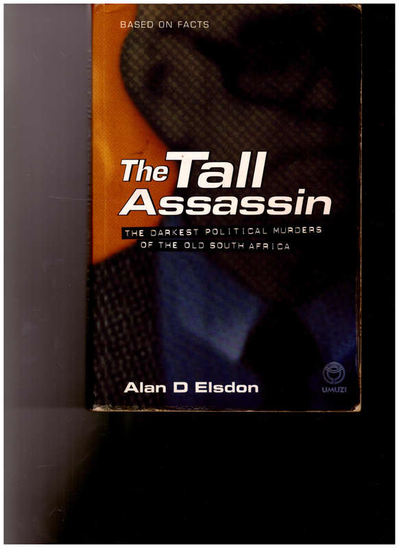 THE TALL ASSASSIN: THE DARKEST POLITICAL MURDERS OF THE OLD SOUTH AFRICA
