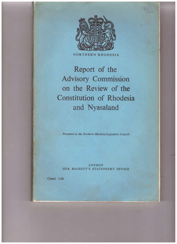 REPORT OF THE ADVISORY COMMISSION ON REVIEW OF CONSTITUTION OF RHODESIA AND NYASSALAND