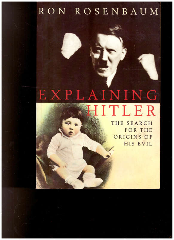 EXPLAINING HITLER, THE SEARCH FOR THE ORIGINS OF HIS EVIL
