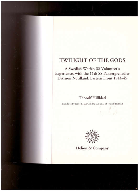 TWILIGHT OF THE GODS: A SWEDISH WAFFEN SS VOLUNTEER`S EXPERIENCES WITH THE 11TH SS-PANZERGRENADIER