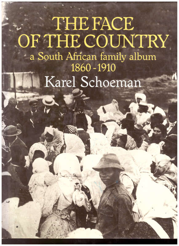 THE FACE OF THE COUNTRY: A SOUTH AFRICAN FAMILY ALBUM 1860-1910 by KAREL SCHOEMAN