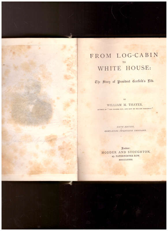 FROM LOG CABIN TO WHITE HOUSE: THE STORY OF PRESIDENT GARFIELD`S LIFE