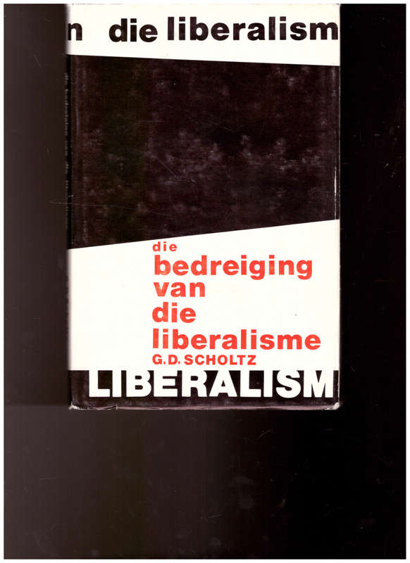 DIE BEDREIGING VAN DIE LIBERALISME  deur G.D. SCHOLTZ