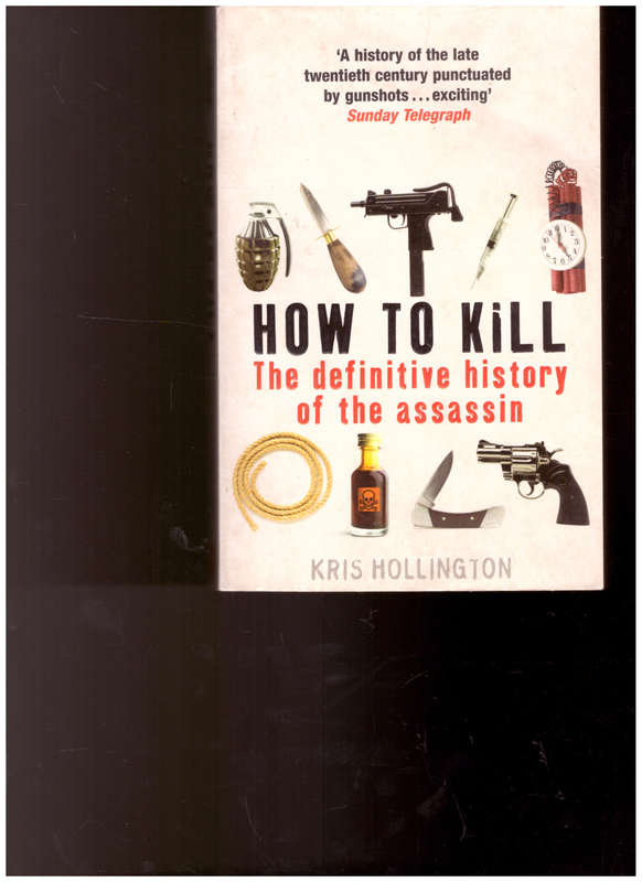 HOW TO KILL: THE DEFINITIVE HISTORY OF THE ASSASSIN