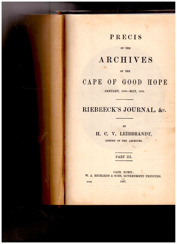 PRECIS OF THE ARCHIVES OF THE CAPE OF GOOD HOPE, RIEBEECK`S JOURNAL JAN. 1659-MAY 1662 PART III 1897