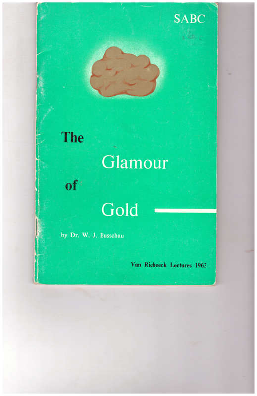 THE GLAMOUR OF GOLD by DR. W.J. BUSSCHAU