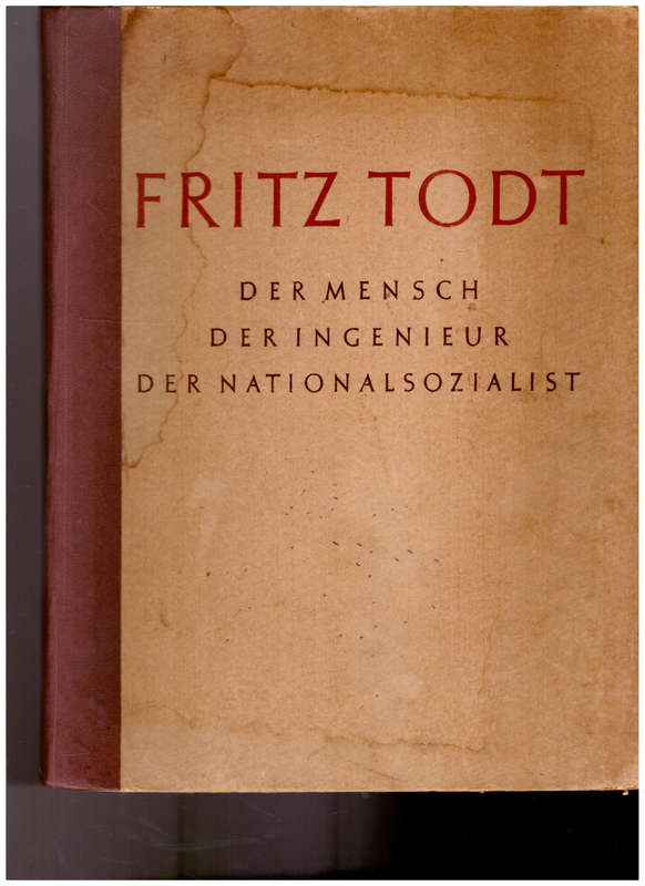 FRITZ TODT, DER MENSCH, DER INGENIEUR, DER NATIONALSOZIALIST