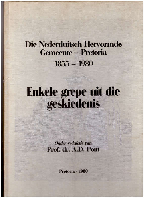 DIE NEDERDUITSCH HERVORMDE GEMEENTE-PRETORIA 1855-1980, ENKELE GREPE UIT DIE GESKIEDENIS