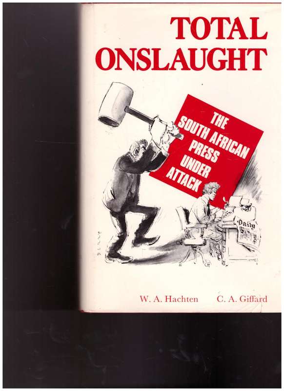 TOTAL ONSLAUGHT, THE SOUTH AFRICAN PRESS UNDER ATTACK