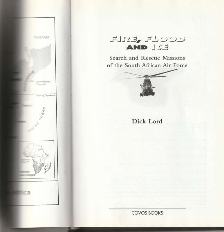 FIRE, FLOOD AND ICE: SEARCH AND RESCUE MISSIONS OF THE SOUTH AFRICAN AIR FORCE by DICK LORD