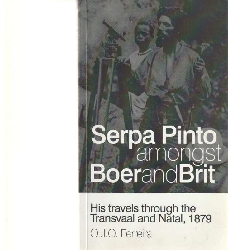 SERPA PINTO AMONGST BOER AND BRIT *SIGNED* 1 st ED. 2012