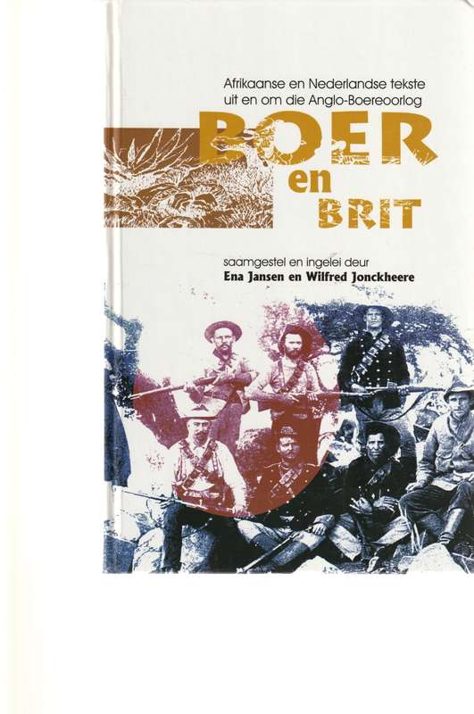 BOER EN BRIT: AFRIKAANSE EN NEDERLANDSE TEKSTE UIT EN OM DIE ANGLO-BOEREOORLOG